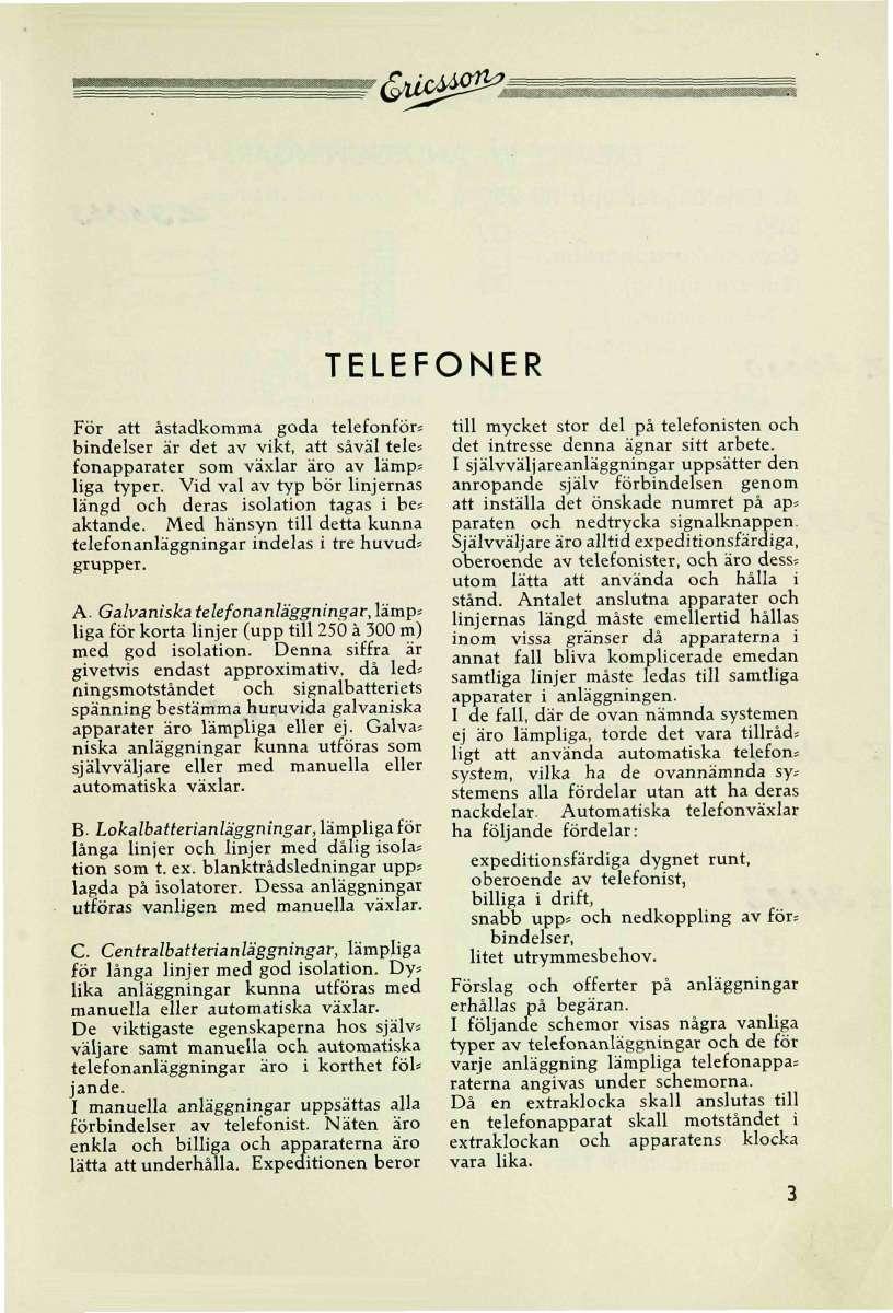 r &åxa0^m TELEFONER För att åstadkoa goda telefonförs bindelser är det av vikt, att såväl teles fonapparater som växlar äro av lamp» liga typer.