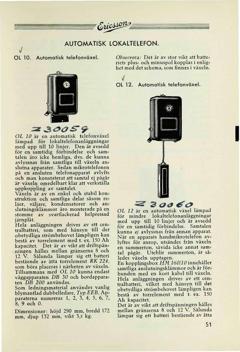 J OL 10. AUTOMATISK Automatisk telefonväxel. LOKALTELEFON. Observera: Det är av stor vikt att battes riets pluss och minuspol kopplas i enligs het med det schema, som finnes i växeln. / OL 12.