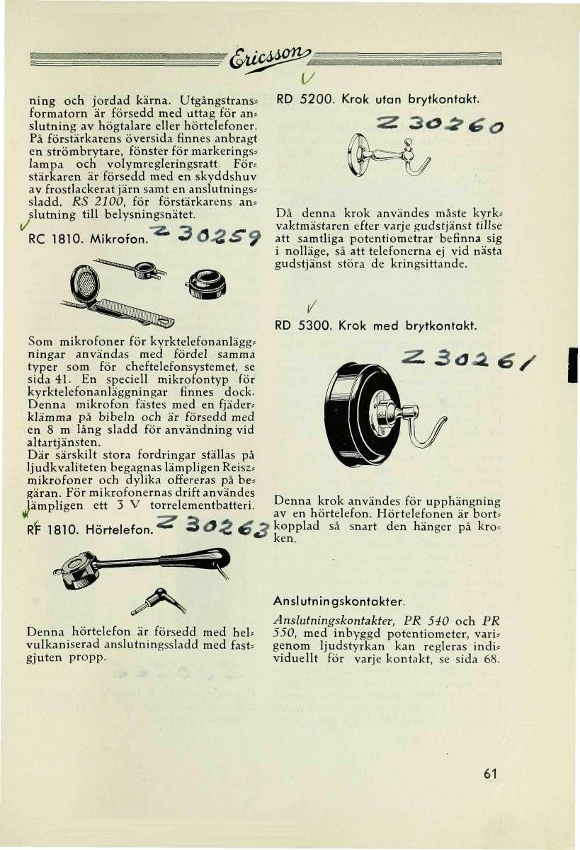 'éwc^fi^i ning och jordad kärna. Utgångstranss formatorn är försedd med uttag för an-. slutning av högtalare eller hörtelefoner.