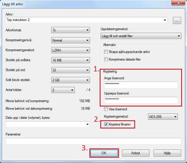 5 2. I det fönster som nu dyker upp anger du ditt lösenord samt markerar checkrutan Kryptera filnamn. När detta är gjort klickar du på OK. Låt övriga inställningar vara orörda. 3.