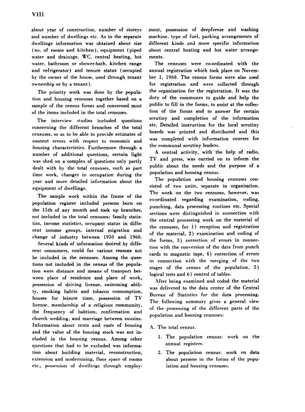 VIII about year of construction, number of storeys and number of dwellings etc. As to the separate dwellings information was obtained about size (no.