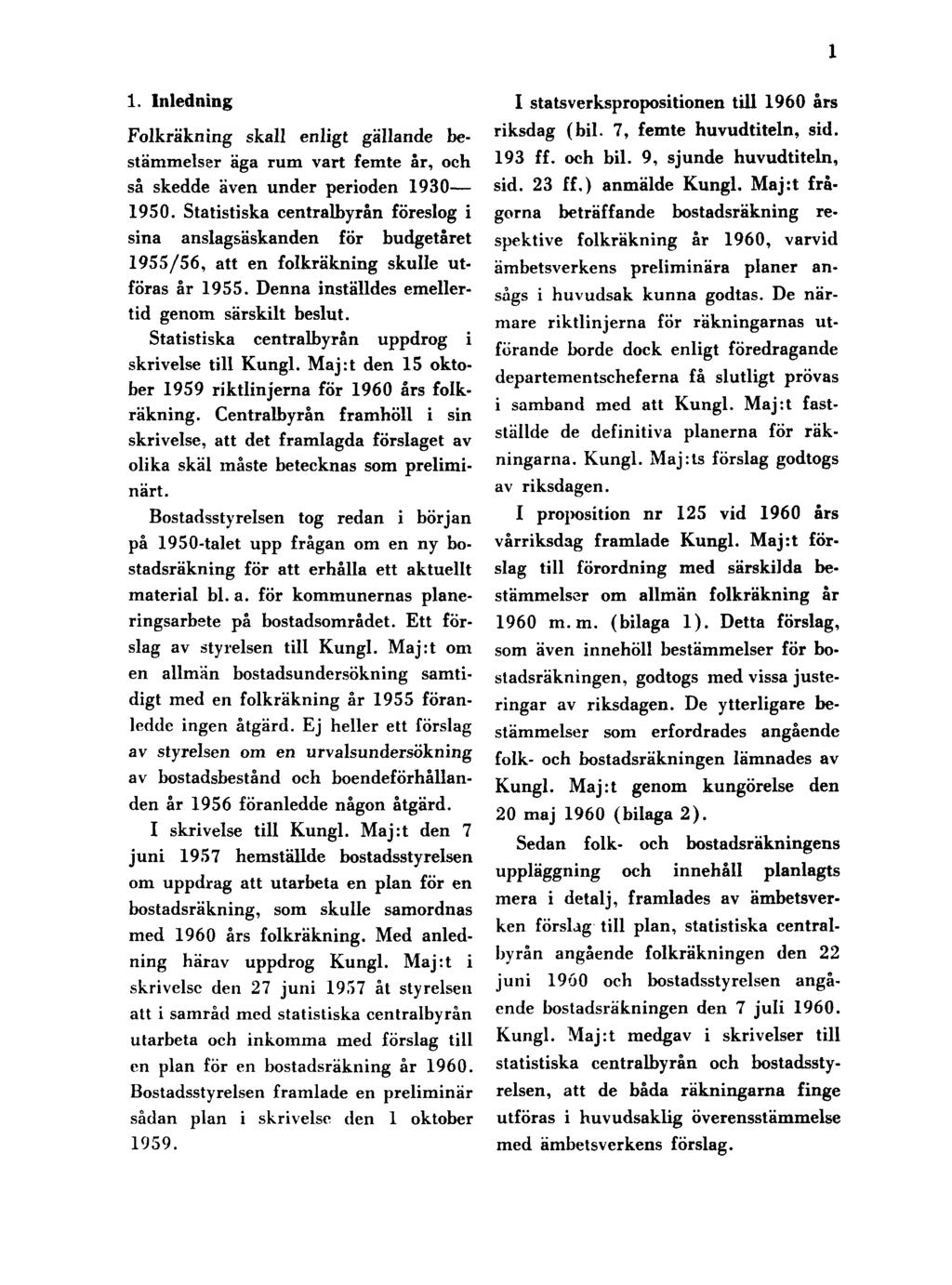 1 1. Inledning Folkräkning skall enligt gällande bestämmelser äga rum vart femte år, och så skedde även under perioden 1930 1950.