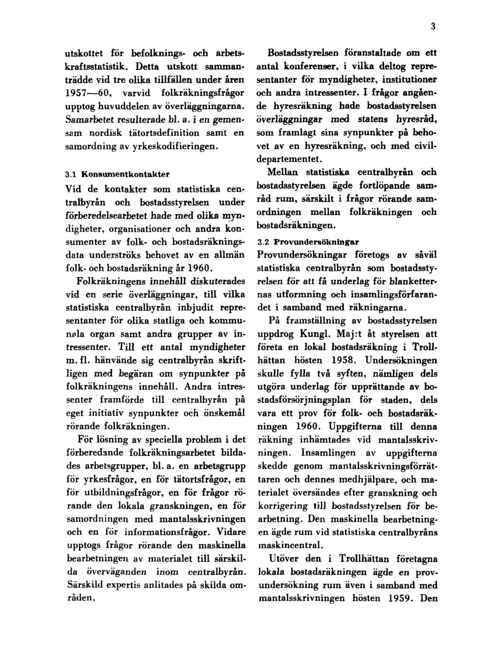 3 utskottet för befolknings- och arbetskraftsstatistik. Detta utskott sammanträdde vid tre olika tillfällen under åren 1957 60, varvid folkräkningsfrågor upptog huvuddelen av överläggningarna.