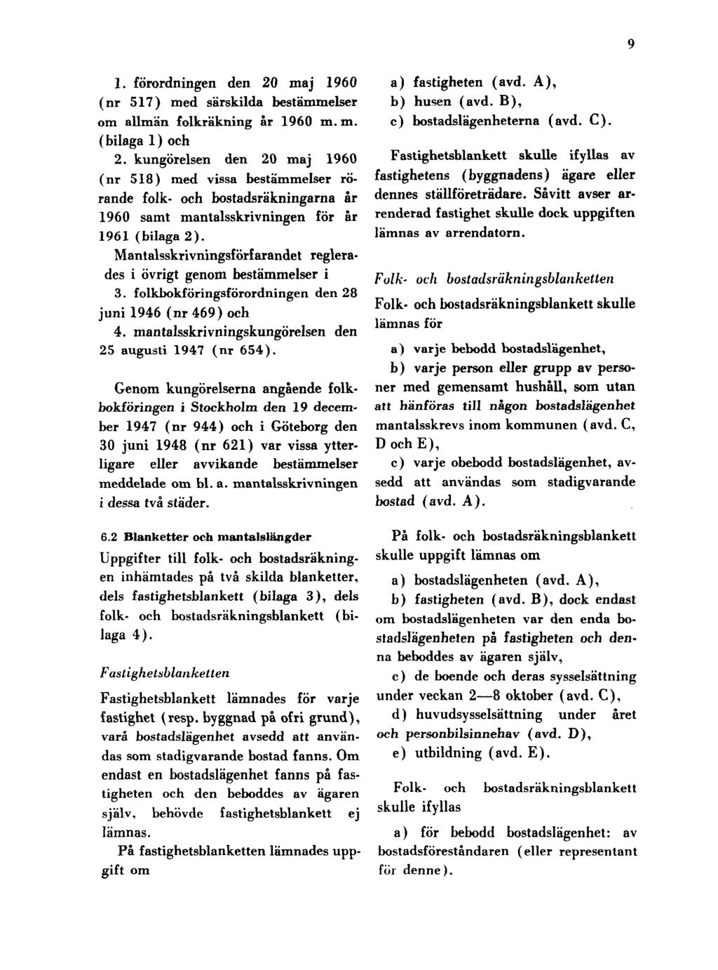 9 1. förordningen den 20 maj 1960 (nr 517) med särskilda bestämmelser om allmän folkräkning år 1960 m. m. (bilaga 1) och 2.