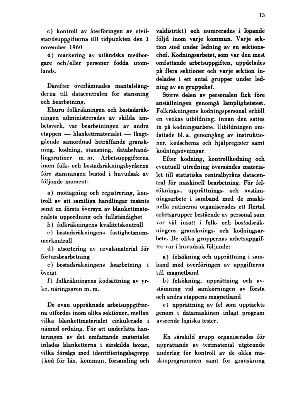 13 c) kontroll av återföringen av civilstar.dsuppgifterna till tidpunkten den 1 november 1960 d) markering av utländska medborgare och/eller personer födda utomlands.