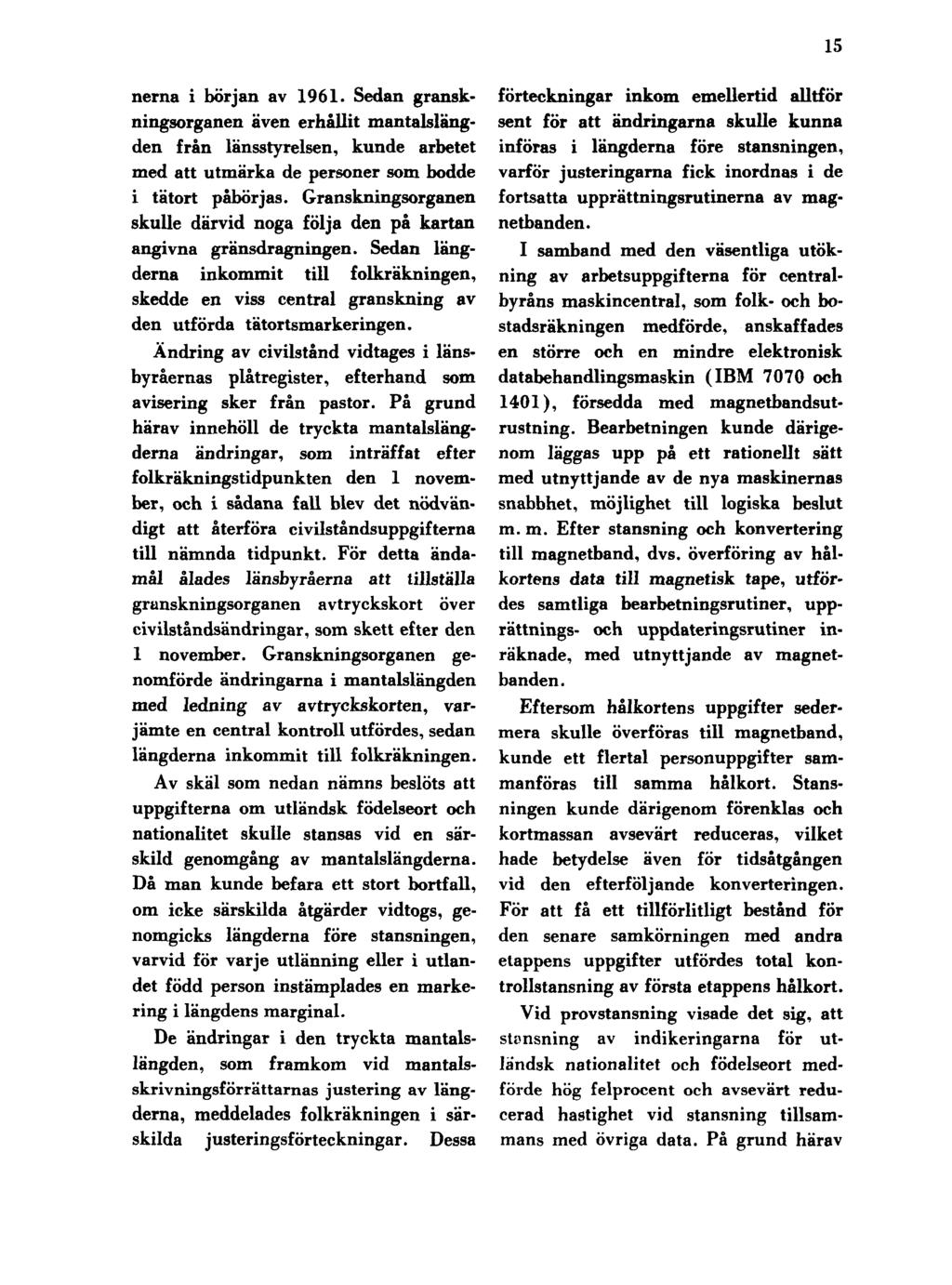 15 nerna i början av 1961. Sedan granskningsorganen även erhållit mantalslängden från länsstyrelsen, kunde arbetet med att utmärka de personer som bodde i tätort påbörjas.