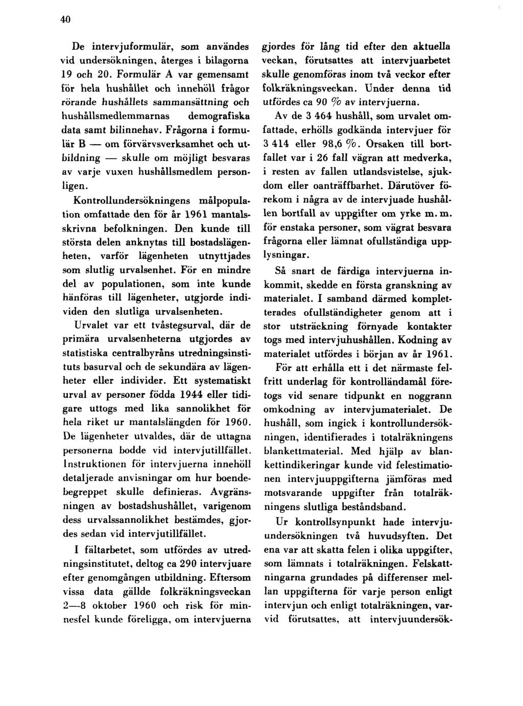 40 De intervjuformulär, som användes vid undersökningen, återges i bilagorna 19 och 20.