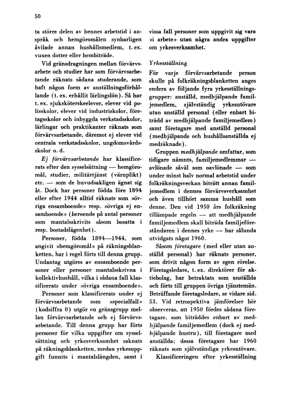 50 ta större delen av hennes arbetstid i anspråk och hemgöromålen synbarligen åvilade annan hushållsmedlem, t. ex. vuxen dotter eller hembiträde.