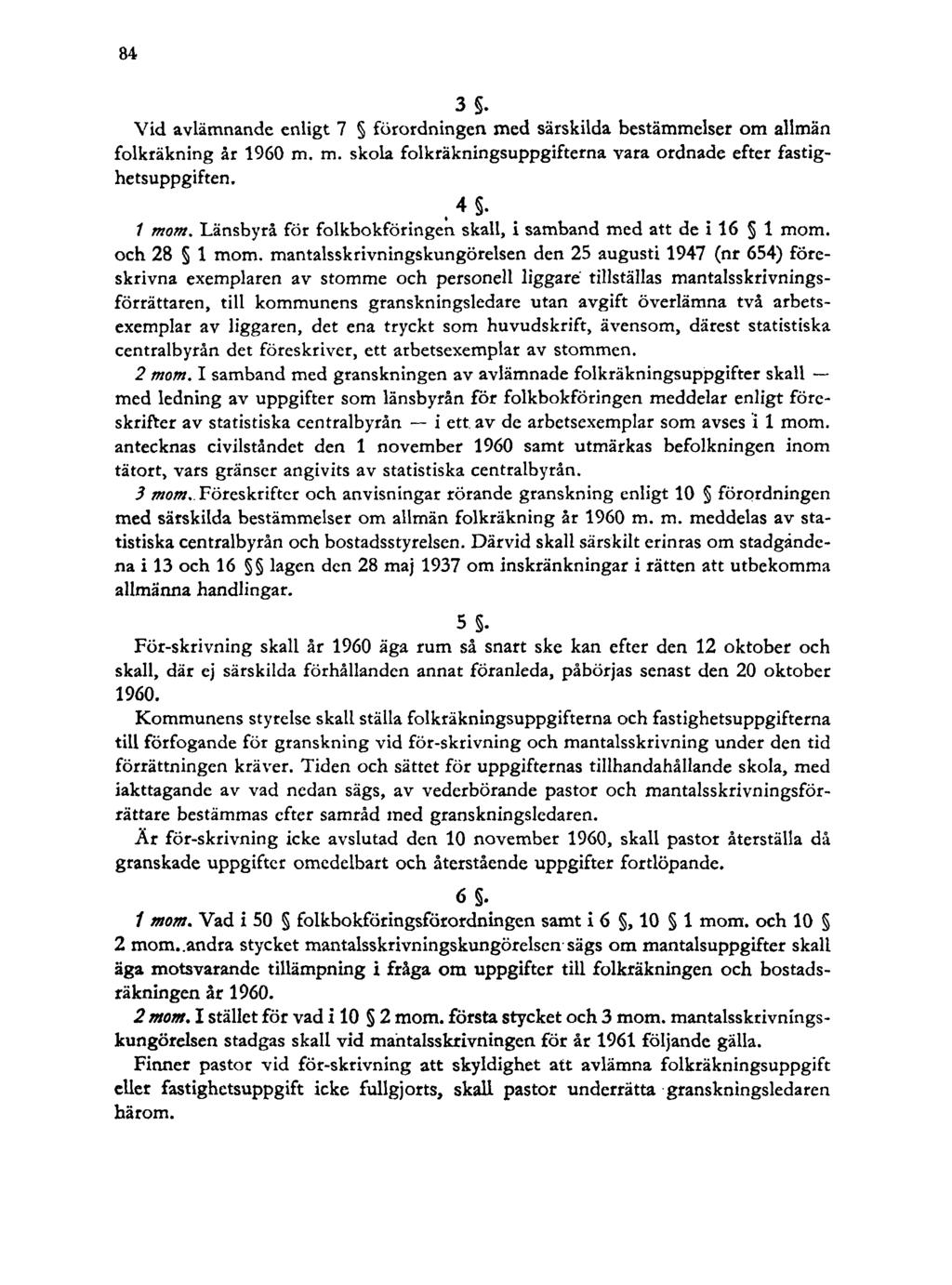 84 3. Vid avlämnande enligt 7 förordningen med särskilda bestämmelser om allmän folkräkning år 1960 m. m. skola folkräkningsuppgifterna vara ordnade efter fastighetsuppgiften. t4. / mom.