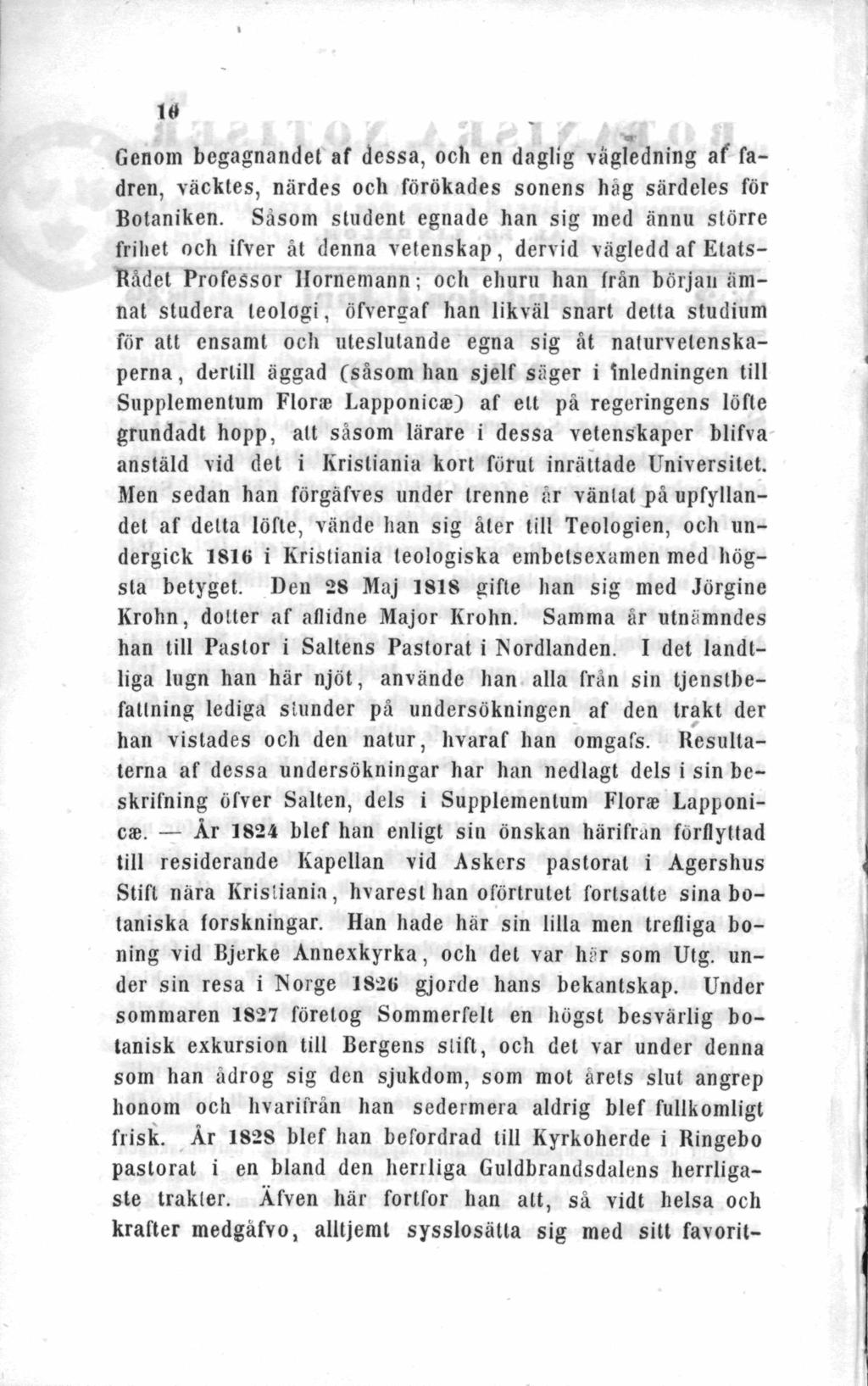 10 Genom begagnandet af dessa, och en daglig vägledning af fadren, väcktes, närdes och förökades sonens håg särdeles för Botaniken.