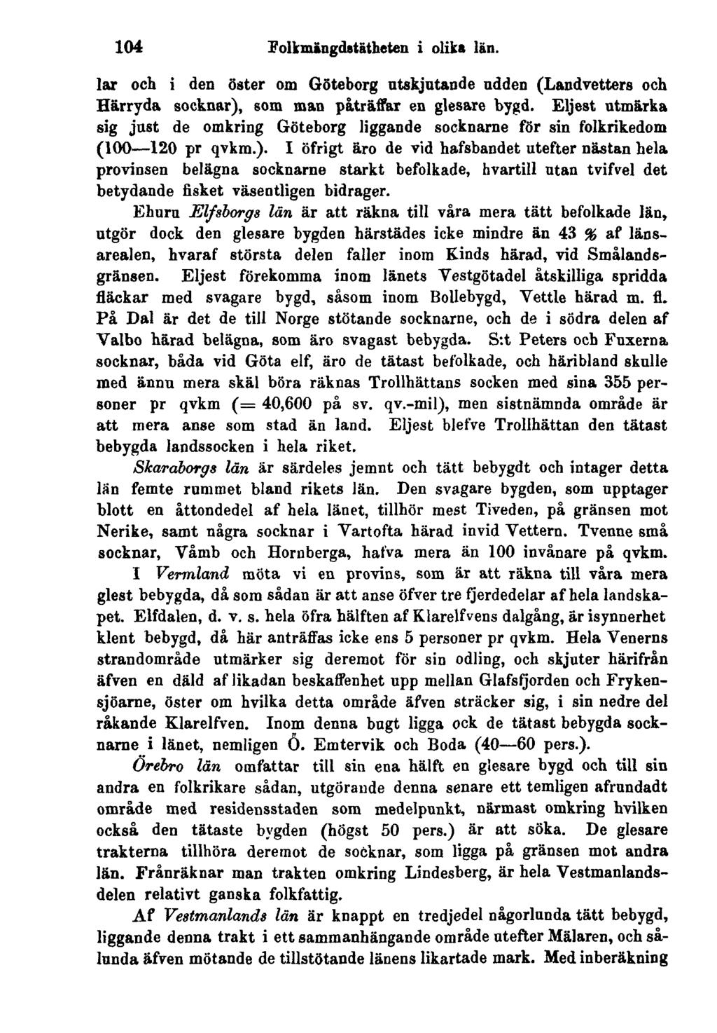 104 Folkmängdatätheten i oliks län. lar och i den öster om Göteborg utskjutande udden (Landvetters och Härryda socknar), som man påträffar en glesare bygd.