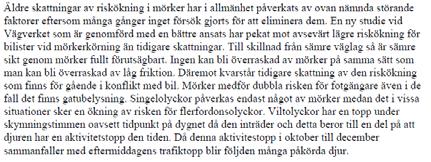 Vägars och gators utformning, VGU. Syftet var också att få en uppfattning om anläggningarnas skick.