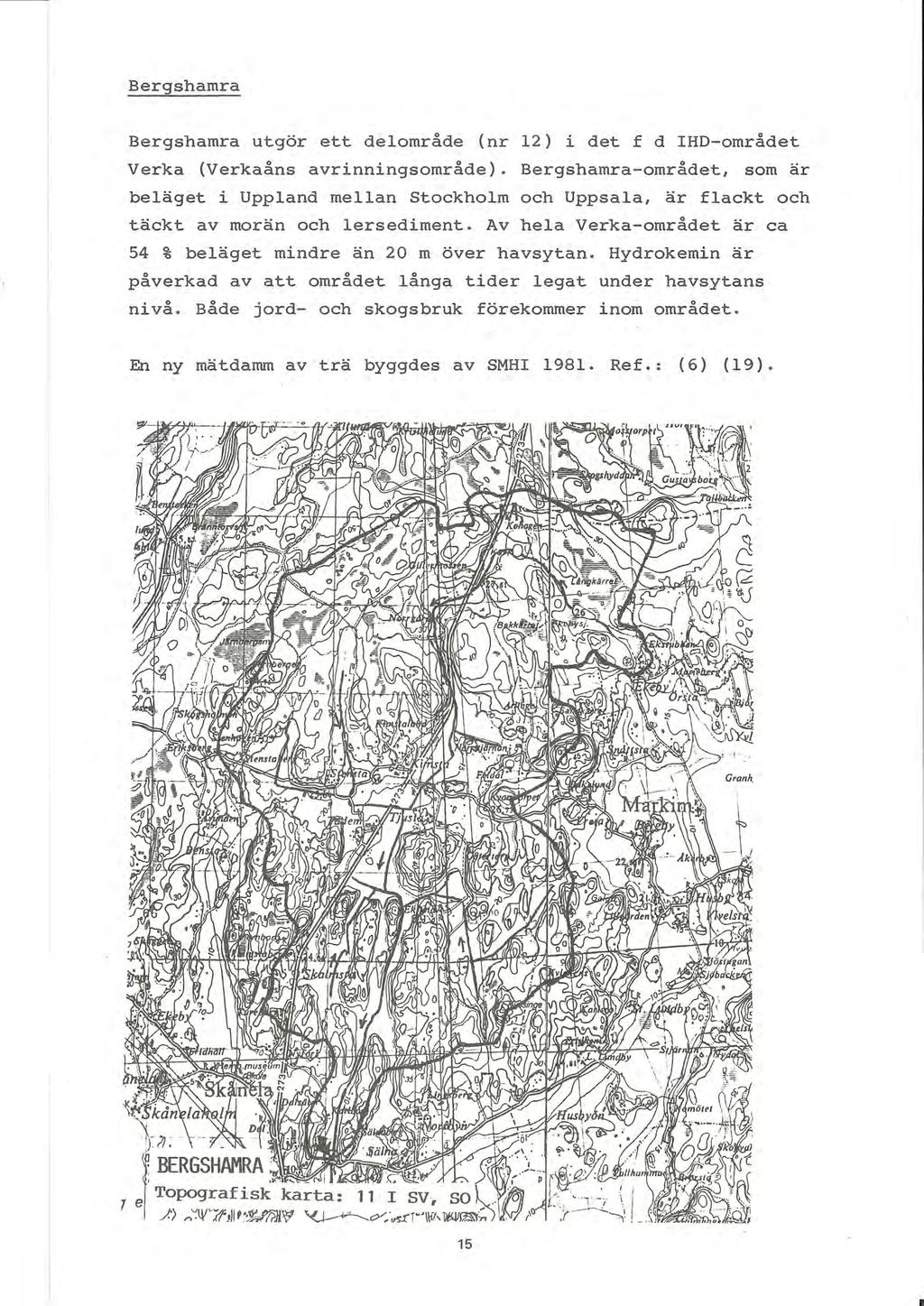 Bergshamra Bergshamra utgör ett delområde (nr 12) i det f d IHD-området Verka (Verkaåns avrinningsområde).