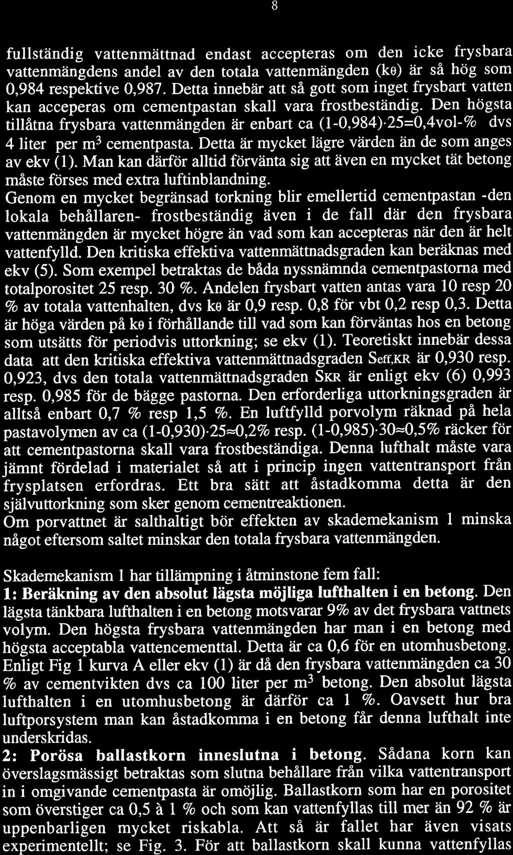 B fullständig vattenmättnad endast accepteras om den icke frysbara vattenmängdens andel av den totala vattenmängden (ke) ir så hög som 0,984 respektive 0,987.