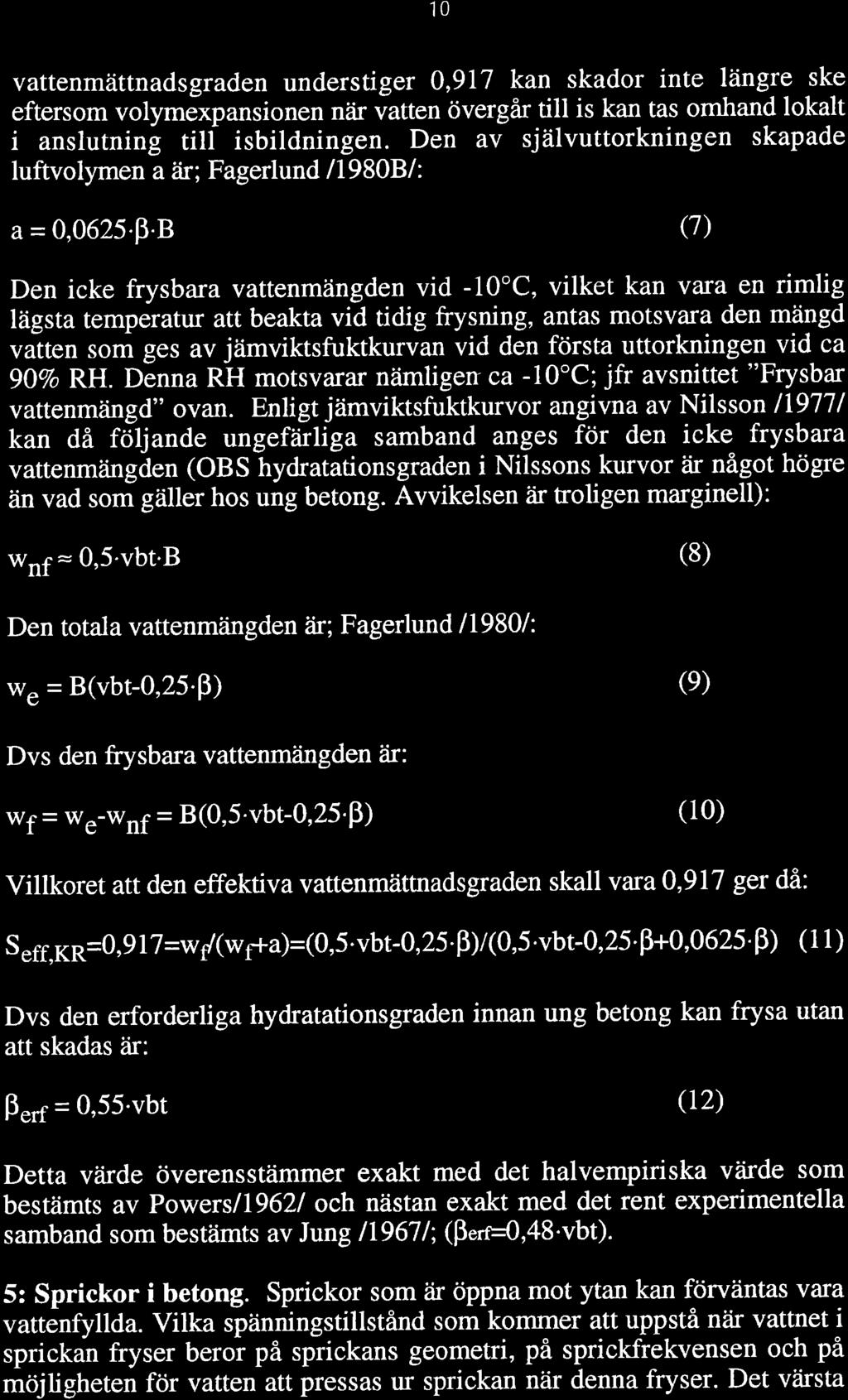 10 vattenmättnadsgraden understiger 0,91,7 kan skador inte längre ske eftersom volymðxpansionen nåir vatten övergår till is kan tas omhand lokalt i anslutning tili isbildningen.