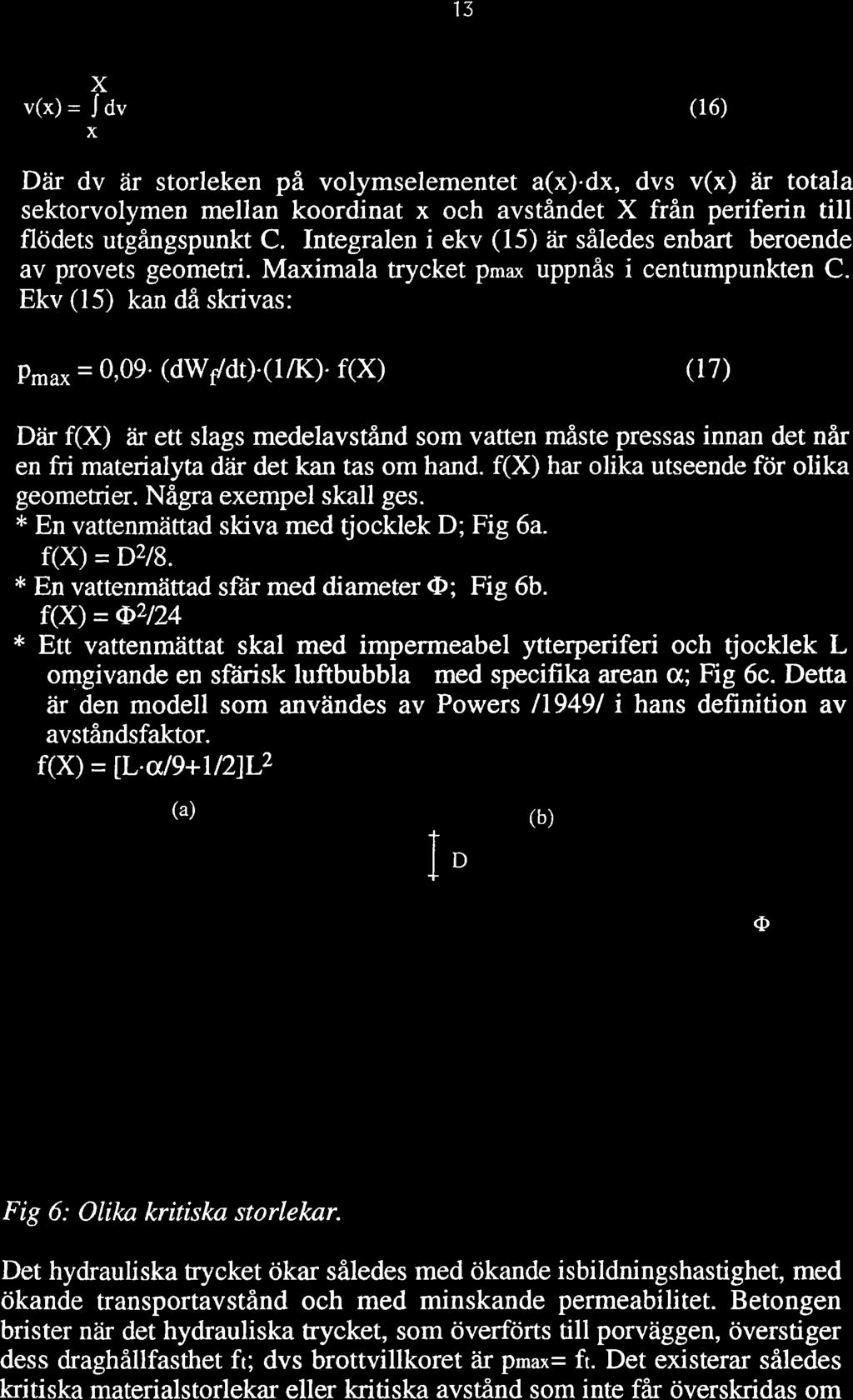 13 X v(x) = J 6u (16) X Dåir dv är storleken på volymselementet a(x).dx, dvs v(x) åir totala sektorvolymen mellan koordinat x och avståndet X från periferin till flödets utgangspunkt C.