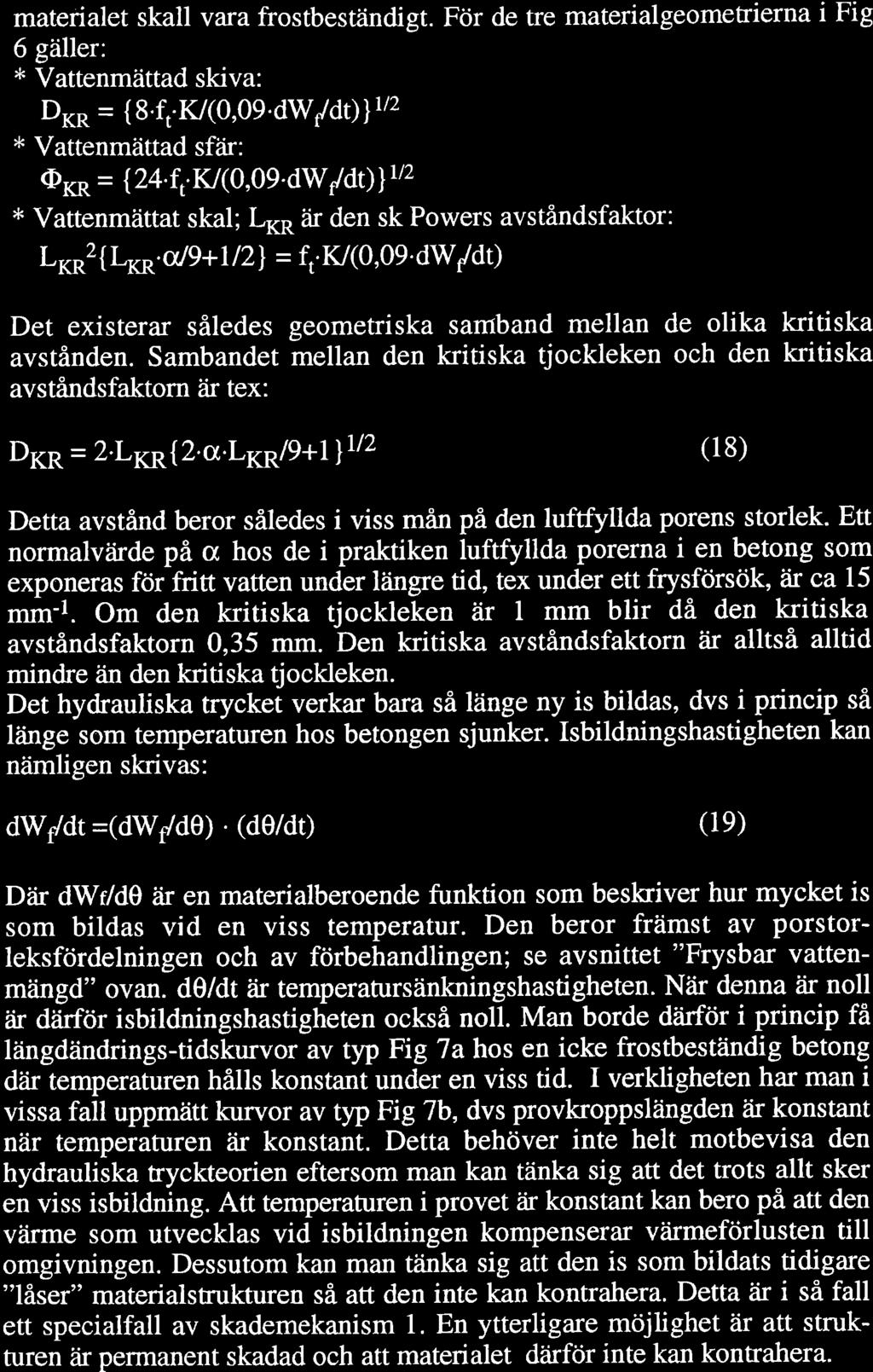 14 materialet skall vara frostbeständigt. För de tre materialgeomeftierna i Fig 6 gäller: * Vattenmättad skiva: DrR = { 8.fr.If(0,09.dW/dù}tt2 * Vattenmättad sfåir: QxR = {24.