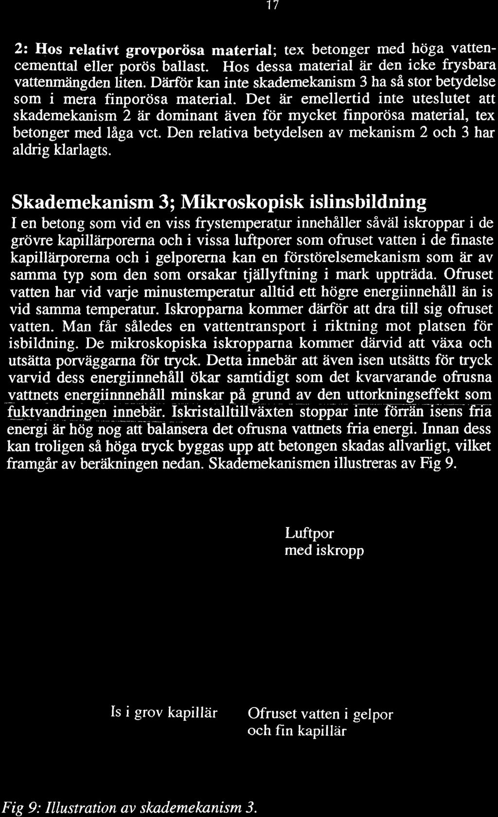 17 2: Hos relativt grovporösa material; tex betonger med höga vattencementtal eller porös ballast. Hos dessa material är den icke frysbara vattenmängden liten.
