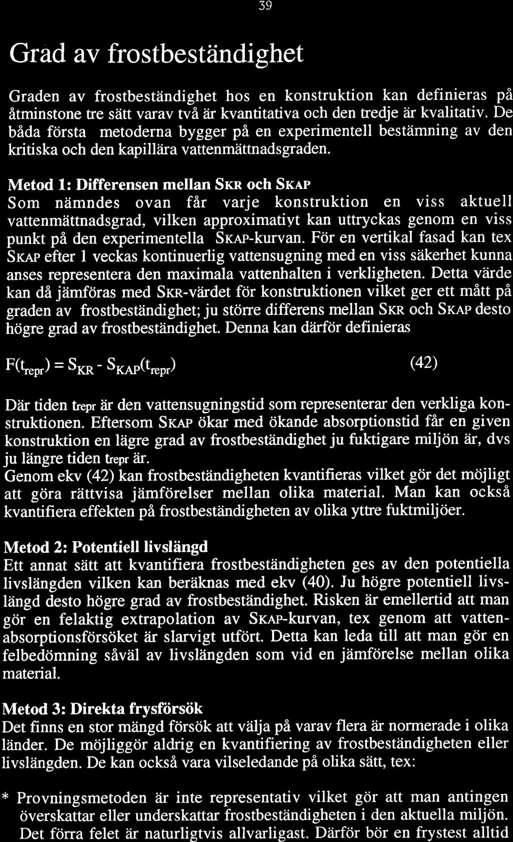 39 Grad av frostbeständighet Graden av frostbeständighet hos en konstruktion kan definieras på åtminstone tre sätt va.rav två åir kvantitativa och den tredje åir kvalitativ.