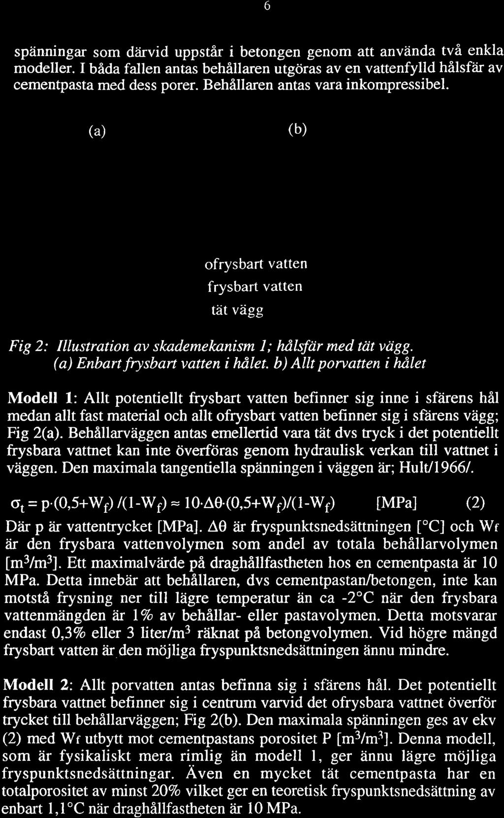 6 spåinningar som dåirvid uppstår i betongen genom att använda två enkla modeller. I båda fallen antas behåltaren utgöras av en vattenfylld hålsf i av cementpasta med dess porer.