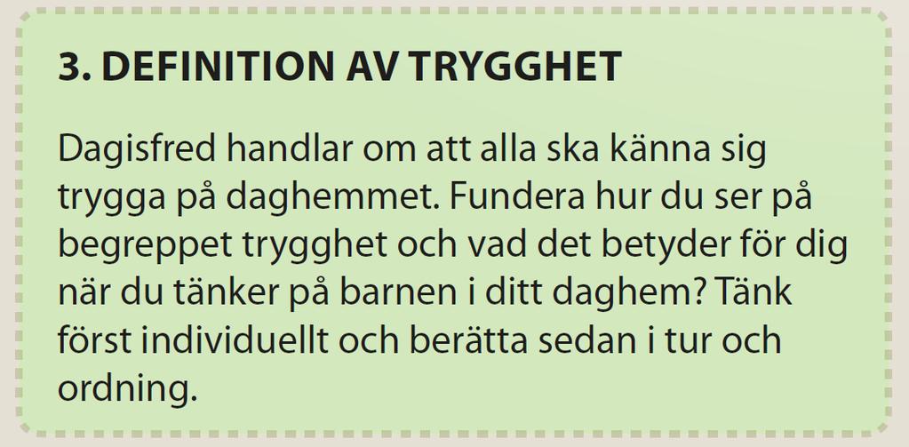 29 För att barnet ska känna trygghet anser personalen att det behövs psykiskt välmående, som uppnås genom trivsel och vänskapsrelationer på daghemmet.