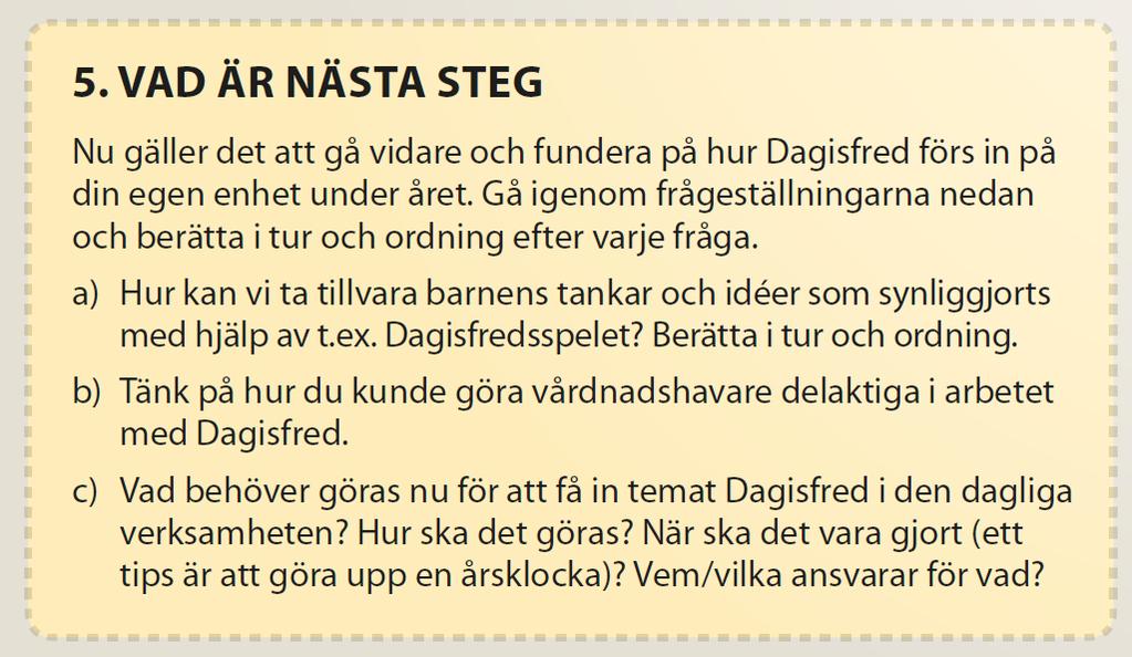 31 Personalen anser att man ska sträva till att insatserna riktas mot bra och möjliga mål.