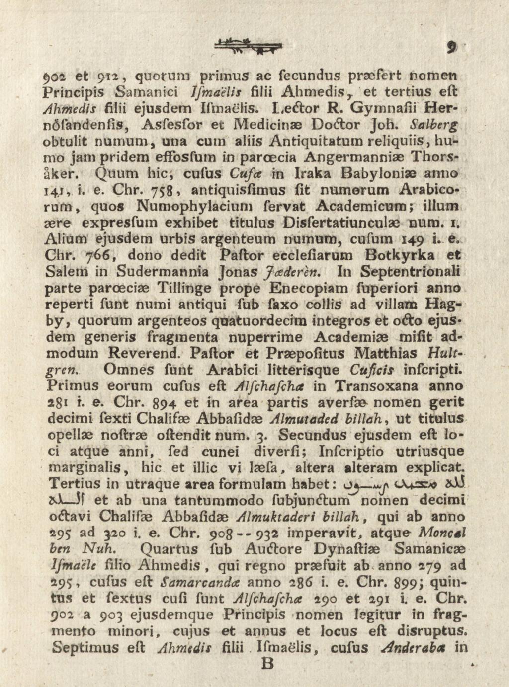 t~*vn^#-ta 9 902 et 912, quorum primus ac fecundus praefert nometi Principis Samanici Jfmaélis filii Ahmedisr et tertius eft Ahmedis filii ejusdem IfmaeKs. Le<ftor R.