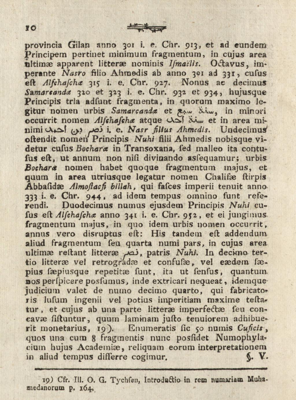 10 provincia Gilan anno 301 i. e. Chr. 913, et ad eundem Principem pertinet minimum fragmentum, in cujus area tiltimae apparent litterae nominis Ifmaelis.