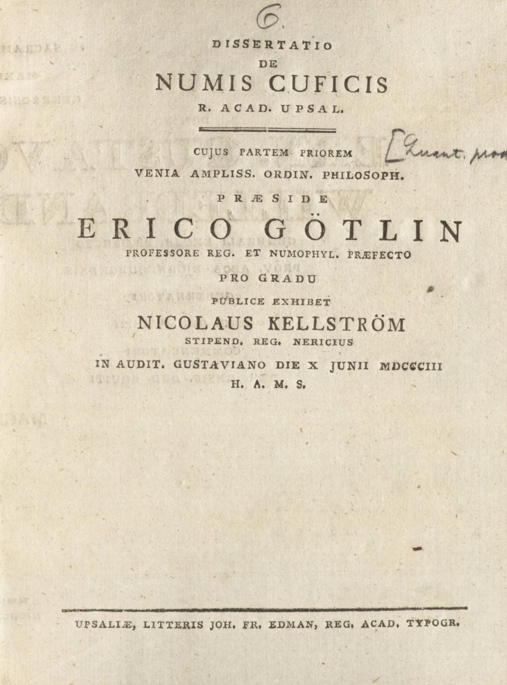 (p. D ISSERTATIO DE NUMIS CUFICIS R. A C A D. UPSAL, CUJUS PARTEM PRIOREM ^ VENIA AMPLISS. ORDIN. PHILOSOPH. P R JE S I D E ERICO GÖTLIN PROFESSORE REG. ET NUMOPHYL.