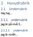 12.2 Underrubriker Om du har gjort Automatisk numrering av rubriker på ett korrekt sätt kommer dessa