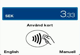 Använd kort (bild 1). Nu kan kunden hålla sitt kort nära över terminalens skärm och då lyser översta raden av skärmen upp.