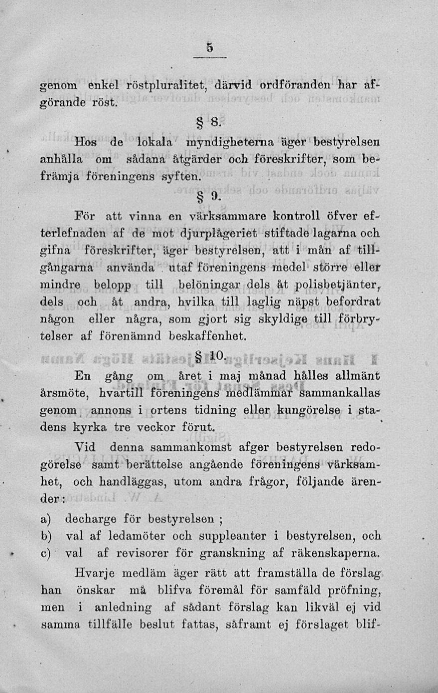 genom enkel röstpluralitet, därvid ordföranden har afgörande röst. 8. Hos de lokala myndigheterna "äger bestyrelsen anhålla om sådana åtgärder och föreskrifter, som befrämja föreningens syften.