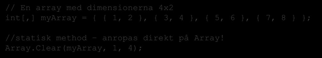 Arbeta med arrayer Statiska metoder på arrayer // En array med dimensionerna 4x2 int[,] myarray = { { 1, 2 }, { 3, 4 }, { 5, 6 }, { 7, 8 } };