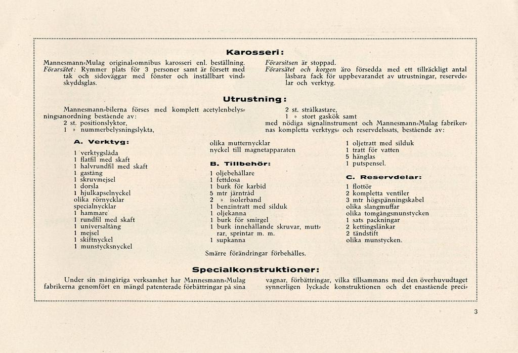 Karosseri: Mannesmann;Mulag original;omnibus karosseri enl. beställning. Förarsitsen är stoppad.