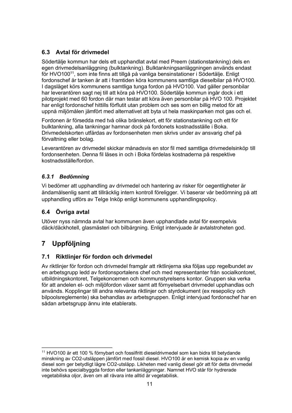 6.3 Avtal för drivmedel Södertälje kommun har dels ett u pphandlat avtal med Preem (stationstankning) dels en egen drivmedelsanläggning (bulktankning).