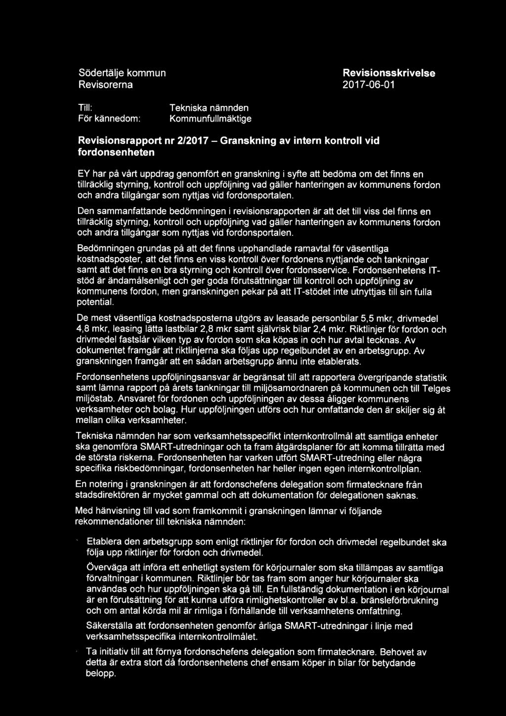 Södertälje kommun Revisionsskrivelse Revisorerna 2017-06-01 Till: Tekniska nämnden För kännedom: Kommunfullmäktige Revisionsrapport nr 2/2017 Granskning av intern kontroll vid fordonsenheten EY har