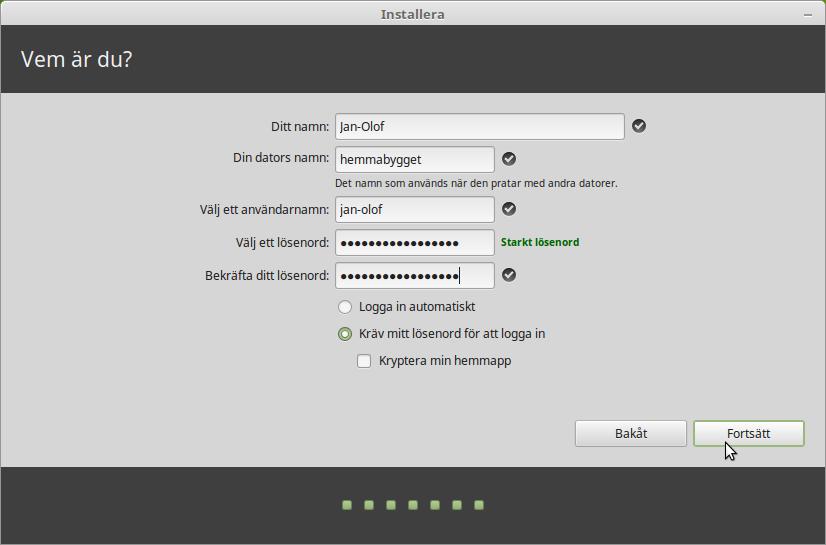 Skriv in ditt namn, ett användarnamn och ett lösenord. Varje gång du startar Linux Mint kommer du att använda dig av ditt användarnamn och ditt lösenord.