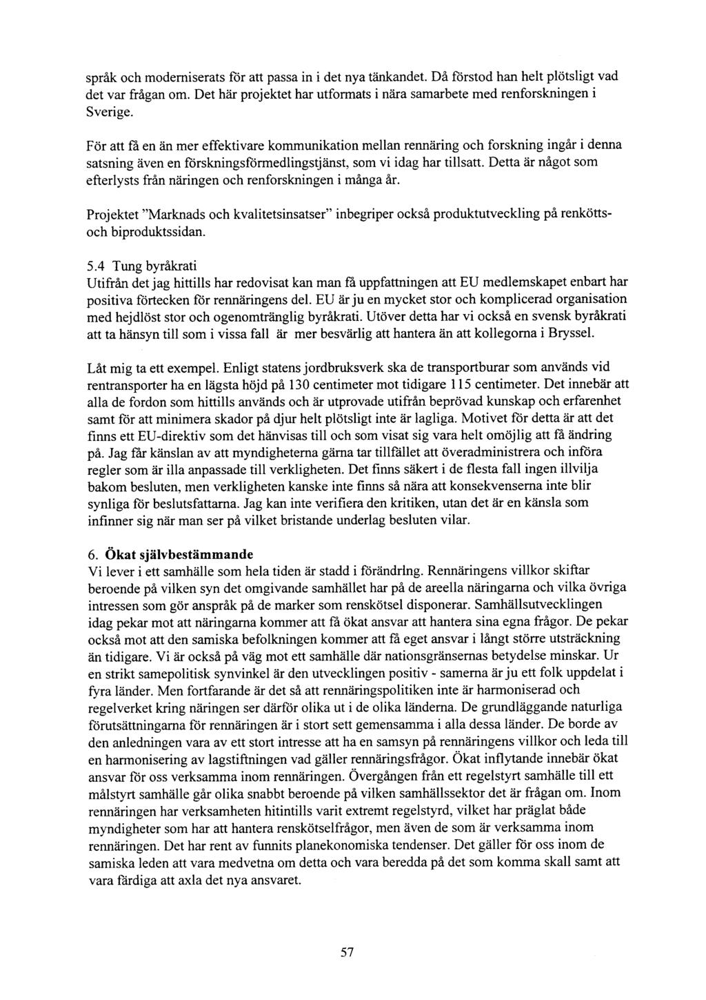 språk och moderniserats for att passa in i det nya tånkandet. Då forstod han helt plotsligt vad det var frågan om. Det hår projektet har utformats i nåra samarbete med renforskningen i Sverige.