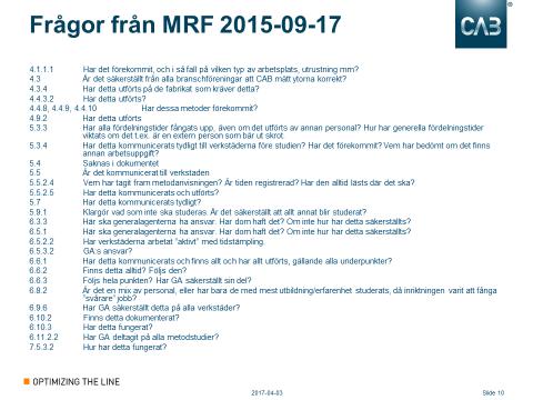 Löpande möten referensgrupp Referensgrupps möte i Oslo 2015-09-27 Genomgång av studie MRF framför 27 frågor gällande studien Inget svar