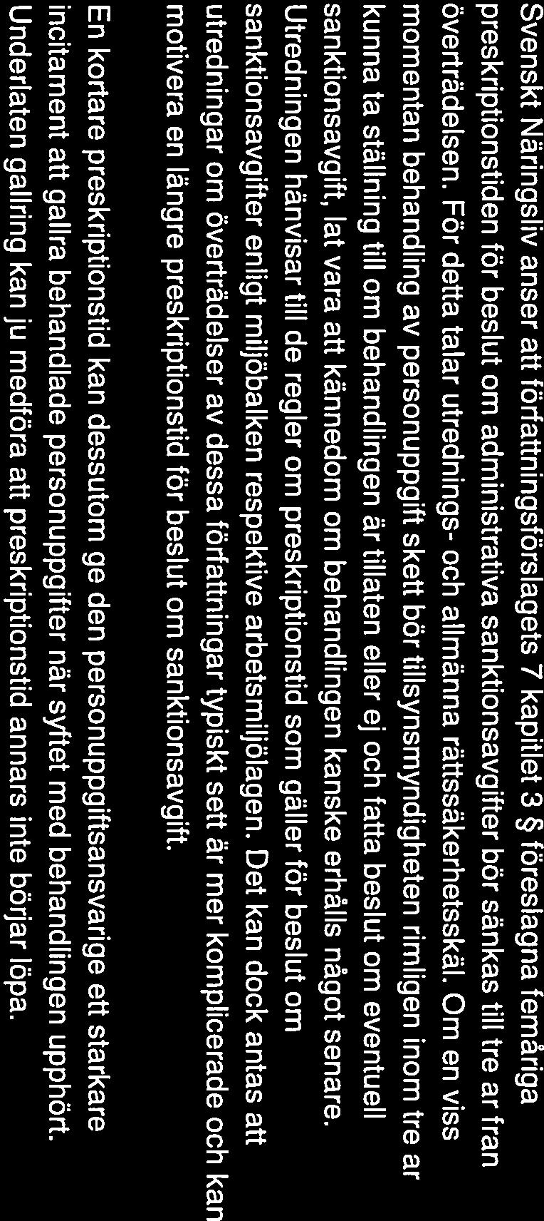 Om en viss momentan behandling av personuppgift skett bör tillsynsmyndigheten rimligen inom tre år kunna ta ställning till om behandlingen är tillåten eller ej och fatta beslut om eventuell