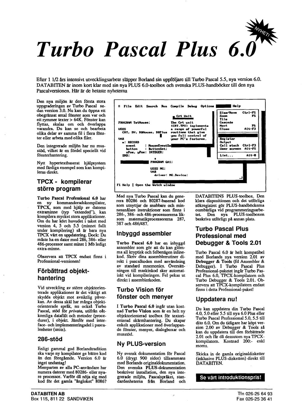 * Turbo Pascal Plus 6.0 Efter 1 112 h intensivt utvecklingsarbete supper Borland sin uppföljare till Turbo Pascal 5.5, nya version 6.0. DATABITEN är inom kort klar med sin nya PLUS 6.