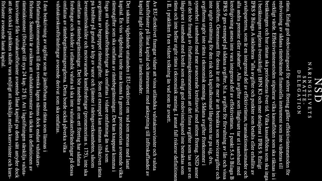 NSD ränta. Enligt god redovisningssed för större företag gäller effektivräntemetoden för redovisning av sådana räntebärande finansiella instrument som inte värderas till verkligt värde.