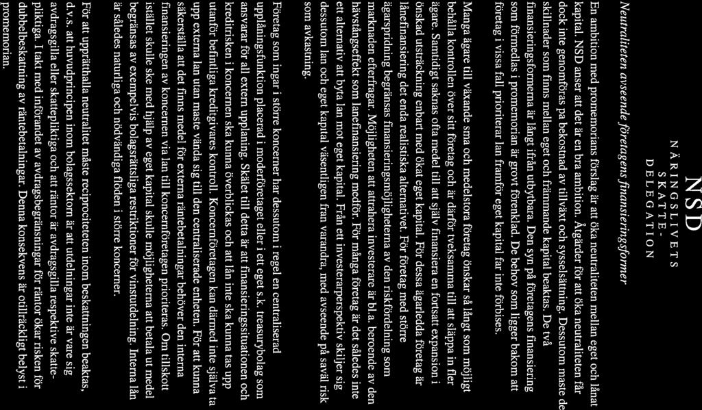 N$D Neutraliteten avseende företagens finansieringsformer En ambition med promemorians förslag är att öka neutraliteten mellan eget och lånat kapital. NSD anser att det är en bra ambition.