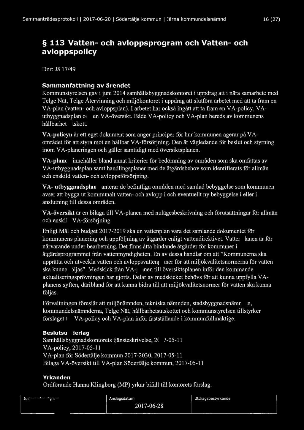 Sammanträdesprotokoll I 2017-06-20 I Södertälje kommun I Järna kommundelsnämnd 16 (27) 113 Vatten- och avloppsprogram och Vatten- och avloppspolicy Dnr: Jä 17/49 Sammanfattning av ärendet