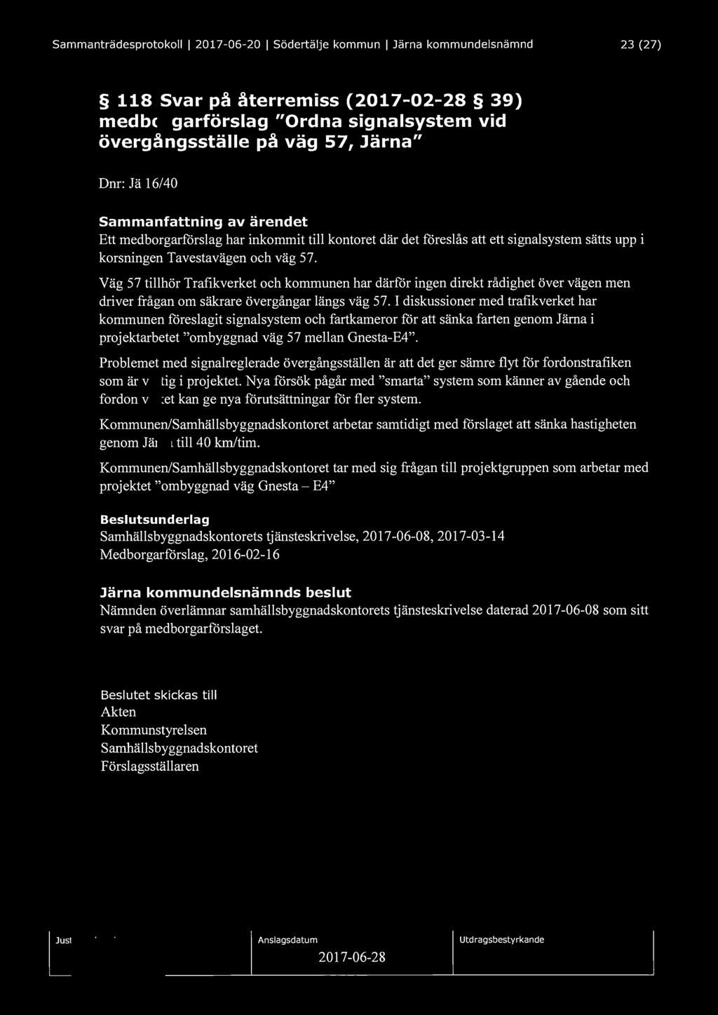 Sammanträdesprotokoll I 2017-06-20 I Södertälje kommun I Järna kommundelsnämnd 23 (27) 118 Svar på återremiss (2017-02-28 39) medborgarförslag "Ordna signalsystem vid övergångsställe på väg 57,