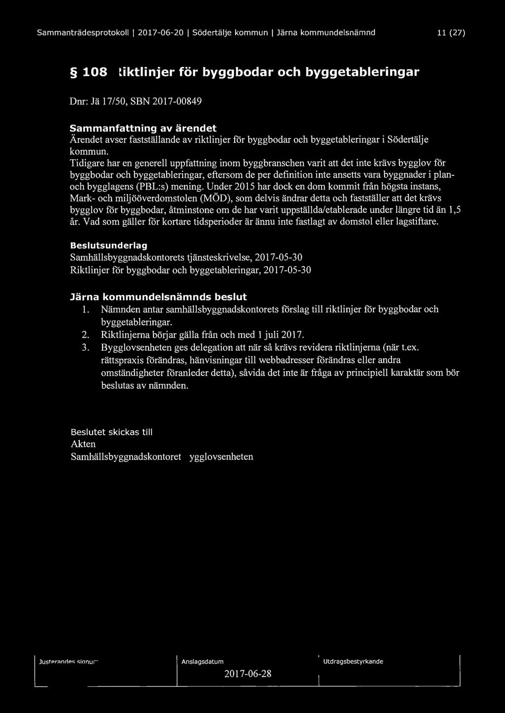 Sammanträdesprotokoll I 2017-06-20 I Södertälje kommun I Järna kommundelsnämnd 11 (27) 108 Riktlinjer för byggbodar och byggetableringar Dnr: Jä 17/50, SBN 2017-00849 Sammanfattning av ärendet