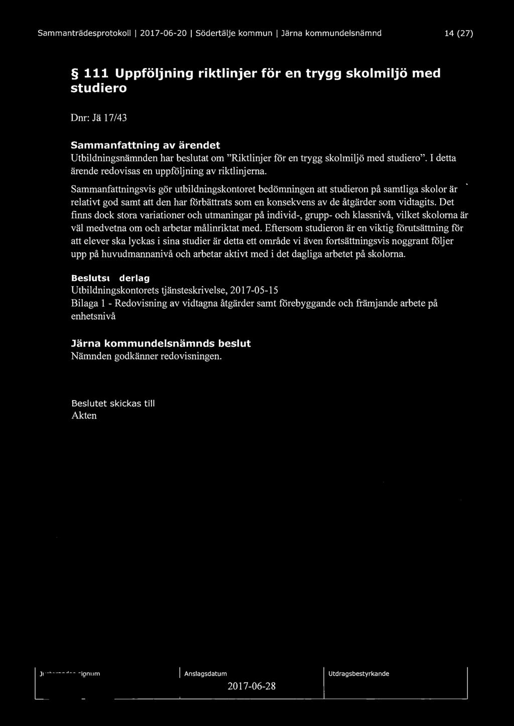 Sammanträdesprotokoll I 2017-06-20 I Södertälje kommun I Järna kommundelsnämnd 14 (27) 111 Uppföljning riktlinjer för en trygg skolmiljö med studiero Dnr: Jä 17/43 Sammanfattning av ärendet