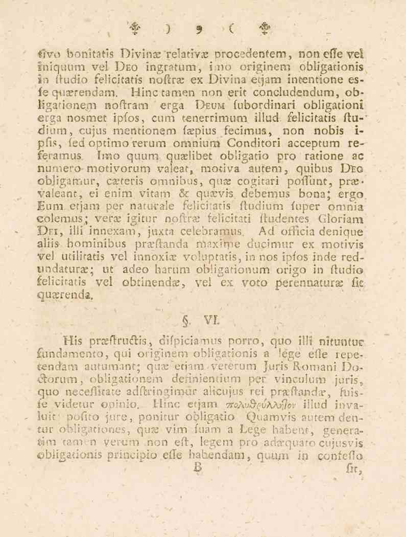 9 övo bonitatis Divina relativa orocedenfem, non efte vel iniquum vel Deo ingratum, iaiö originem obiigationis In ftudio felicitatis noftrae ex Divina etjam intentione esfe quarendam.