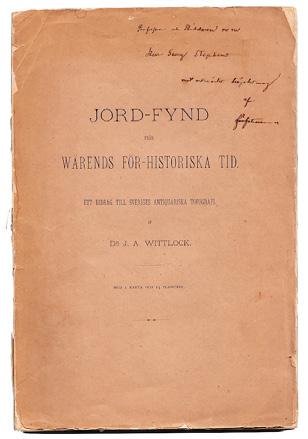 32 WITTLOCK, J. A. Jord-fynd från Wärends för-historiska tid. Ett bidrag till Sveriges antiquariska topografi. Stockholm, P. A. Norstedt & söner, 1874. 8:o. 102,+ (1) s.