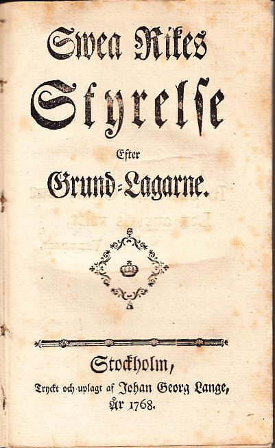 13 (FAGGOT, Isac.) Swea Rikes styrelse efter grund-lagarne. Stockholm, Johan Georg Lange, 1768. 8:o. (12),+ 227,+ (1) s. Lagerfläckig, emellanåt kraftigt.